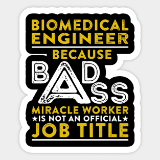 Biomedical Engineer Because Badass Miracle Worker Is Not An Official Job Title Sticker